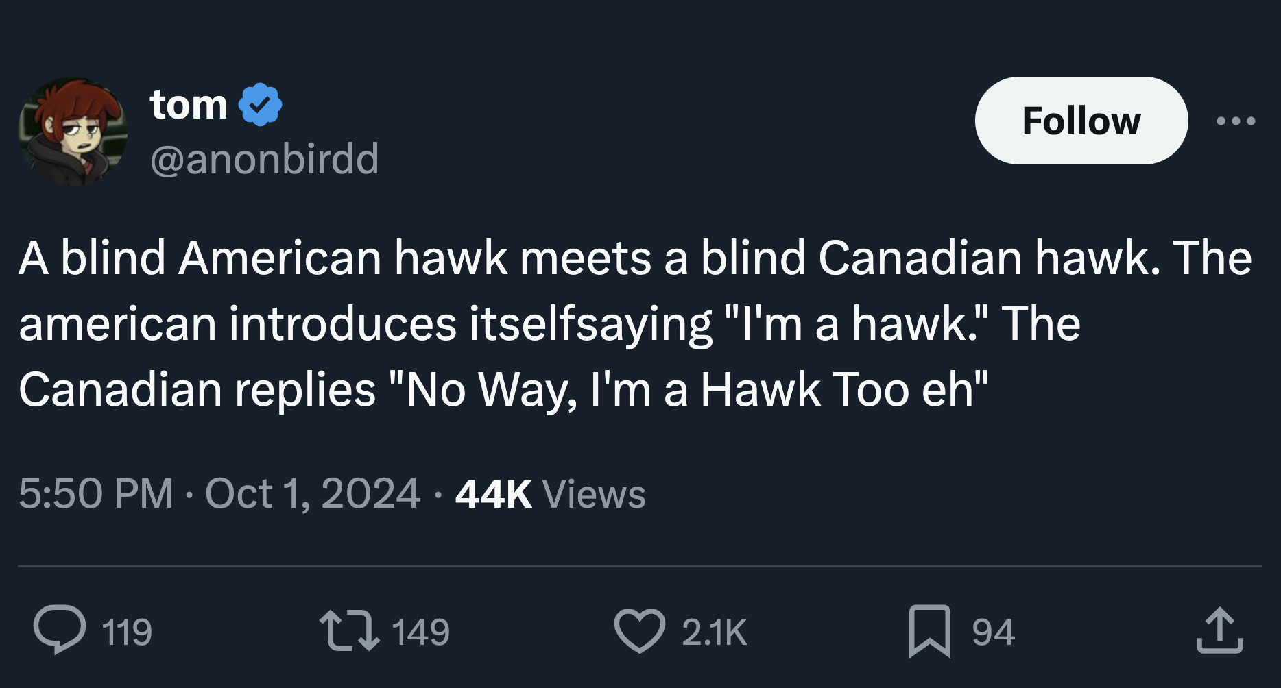 screenshot - tom A blind American hawk meets a blind Canadian hawk. The american introduces itselfsaying "I'm a hawk." The Canadian replies "No Way, I'm a Hawk Too eh" 44K Views 119 149 94